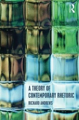 A Theory of Contemporary Rhetoric - Richard Andrews - cover