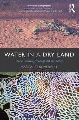 Water in a Dry Land: Place-Learning Through Art and Story - Margaret Somerville - cover