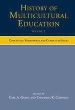 History of Multicultural Education Volume 1: Conceptual Frameworks and Curricular Issues