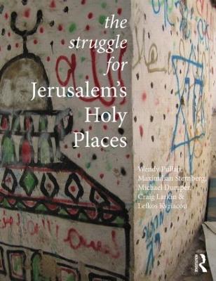 The Struggle for Jerusalem's Holy Places - Wendy Pullan,Maximilian Sternberg,Lefkos Kyriacou - cover