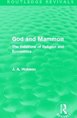 God and Mammon (Routledge Revivals): The Relations of Religion and Economics - J. A. Hobson - cover