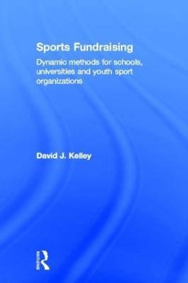 Sports Fundraising: Dynamic Methods for Schools, Universities and Youth Sport Organizations - David Kelley - cover