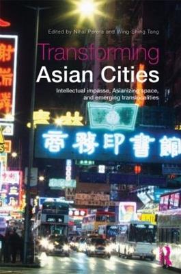 Transforming Asian Cities: Intellectual impasse, Asianizing space, and emerging translocalities - cover