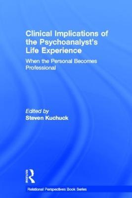 Clinical Implications of the Psychoanalyst's Life Experience: When the Personal Becomes Professional - cover