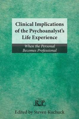 Clinical Implications of the Psychoanalyst's Life Experience: When the Personal Becomes Professional - cover