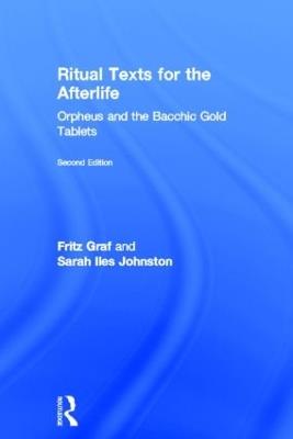Ritual Texts for the Afterlife: Orpheus and the Bacchic Gold Tablets - Fritz Graf,Sarah Johnston,Sarah Iles Johnston - cover