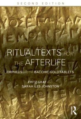Ritual Texts for the Afterlife: Orpheus and the Bacchic Gold Tablets - Fritz Graf,Sarah Johnston,Sarah Iles Johnston - cover