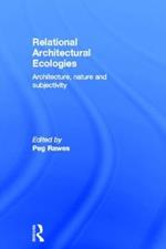 Relational Architectural Ecologies: Architecture, Nature and Subjectivity