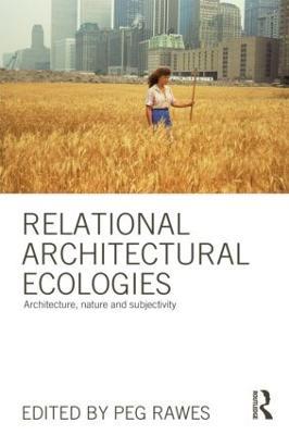 Relational Architectural Ecologies: Architecture, Nature and Subjectivity - cover