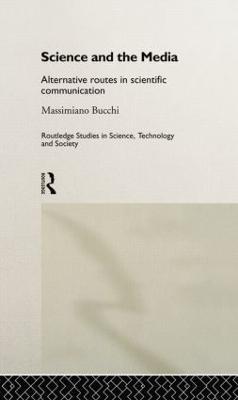 Science and the Media: Alternative Routes to Scientific Communications - Massimiano Bucchi - cover
