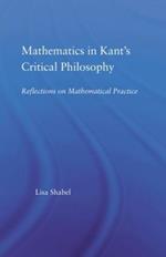 Mathematics in Kant's Critical Philosophy: Reflections on Mathematical Practice