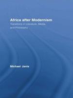 Africa after Modernism: Transitions in Literature, Media, and Philosophy
