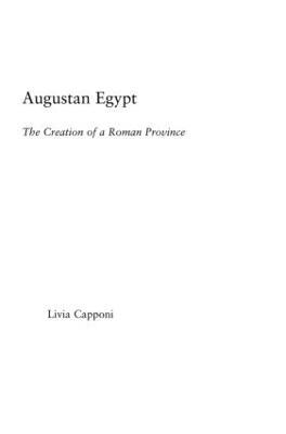 Augustan Egypt: The Creation of a Roman Province - Livia Capponi - cover