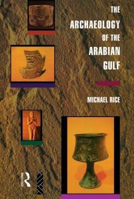 The Archaeology of the Arabian Gulf - Michael Rice - cover