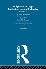 Collected Works of John Stuart Mill: VII. System of Logic: Ratiocinative and Inductive Vol A