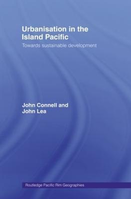 Urbanisation in the Island Pacific: Towards Sustainable Development - John Connell,John Lea - cover