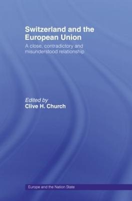 Switzerland and the European Union: A Close, Contradictory and Misunderstood Relationship - cover