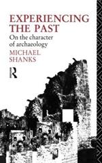 Experiencing the Past: On the Character of Archaeology