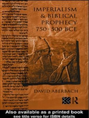 Imperialism and Biblical Prophecy: 750-500 BCE - David Aberbach - cover