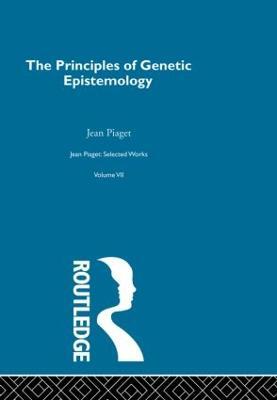 Principles of Genetic Epistemology: Selected Works vol 7 - Jean Piaget - cover