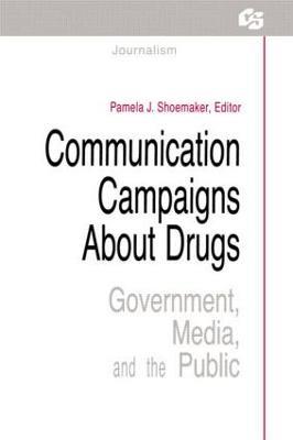 Communication Campaigns About Drugs: Government, Media, and the Public - cover