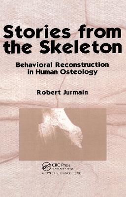 Stories from the Skeleton: Behavioral Reconstruction in Human Osteology - Robert Jurmain - cover