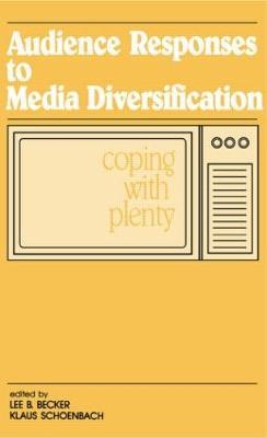 Audience Responses To Media Diversification: Coping With Plenty - cover