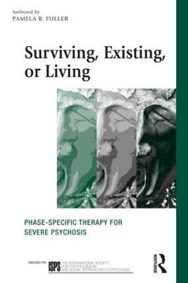 Surviving, Existing, or Living: Phase-specific therapy for severe psychosis - Pamela R. Fuller - cover