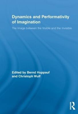 Dynamics and Performativity of Imagination: The Image between the Visible and the Invisible - cover