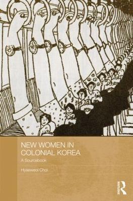 New Women in Colonial Korea: A Sourcebook - Hyaeweol Choi - cover