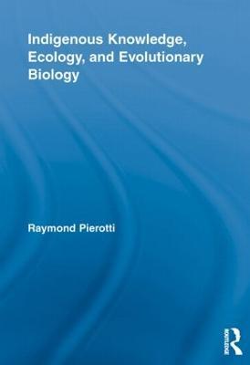 Indigenous Knowledge, Ecology, and Evolutionary Biology - cover