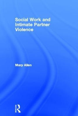 Social Work and Intimate Partner Violence - Mary Allen - cover