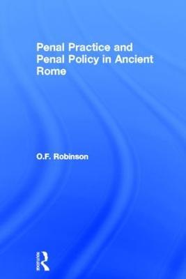 Penal Practice and Penal Policy in Ancient Rome - O.F. Robinson - cover