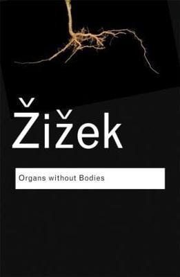 Organs without Bodies: On Deleuze and Consequences - Slavoj Zizek - cover
