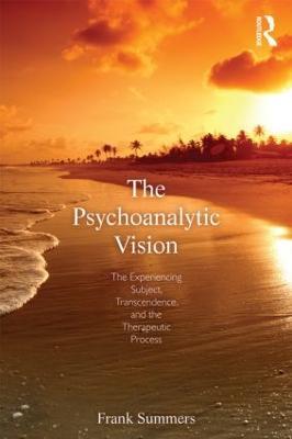 The Psychoanalytic Vision: The Experiencing Subject, Transcendence, and the Therapeutic Process - Frank Summers - cover