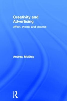 Creativity and Advertising: Affect, Events and Process - Andrew McStay - cover