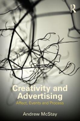 Creativity and Advertising: Affect, Events and Process - Andrew McStay - cover