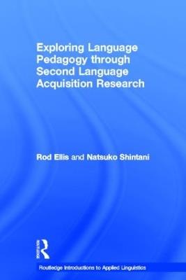 Exploring Language Pedagogy through Second Language Acquisition Research - Rod Ellis,Natsuko Shintani - cover