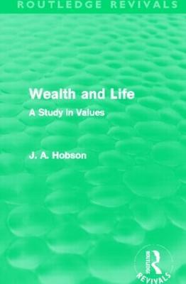 Wealth and Life (Routledge Revivals): A Study in Values - J. A. Hobson - cover