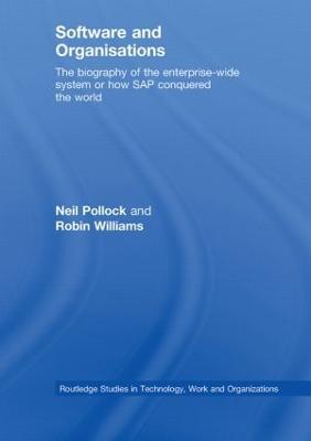 Software and Organisations: The Biography of the Enterprise-Wide System or How SAP Conquered the World - Neil Pollock,Robin Williams - cover