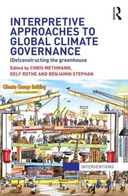Interpretive Approaches to Global Climate Governance: (De)constructing the Greenhouse - cover