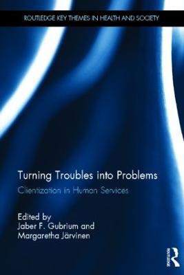 Turning Troubles into Problems: Clientization in Human Services - cover