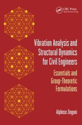 Vibration Analysis and Structural Dynamics for Civil Engineers: Essentials and Group-Theoretic Formulations - Alphose Zingoni - cover