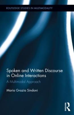 Spoken and Written Discourse in Online Interactions: A Multimodal Approach - Maria Grazia Sindoni - cover