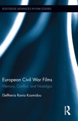 European Civil War Films: Memory, Conflict, and Nostalgia - Eleftheria Rania Kosmidou - cover