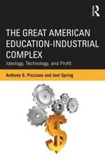The Great American Education-Industrial Complex: Ideology, Technology, and Profit
