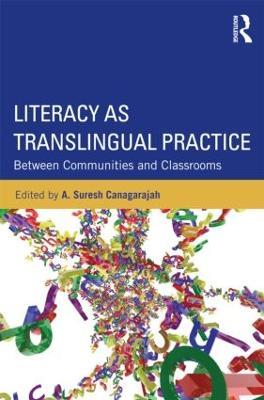 Literacy as Translingual Practice: Between Communities and Classrooms - cover