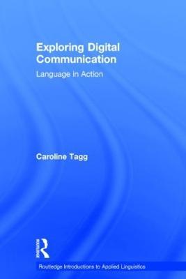 Exploring Digital Communication: Language in Action - Caroline Tagg - cover