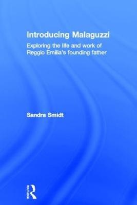 Introducing Malaguzzi: Exploring the life and work of Reggio Emilia’s founding father - Sandra Smidt - cover