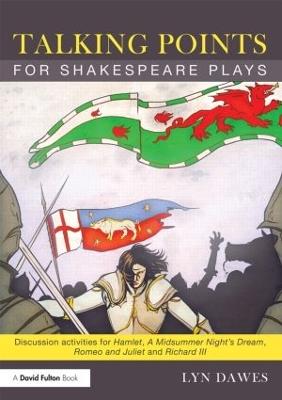 Talking Points for Shakespeare Plays: Discussion activities for Hamlet, A Midsummer Night's Dream, Romeo and Juliet and Richard III - Lyn Dawes - cover